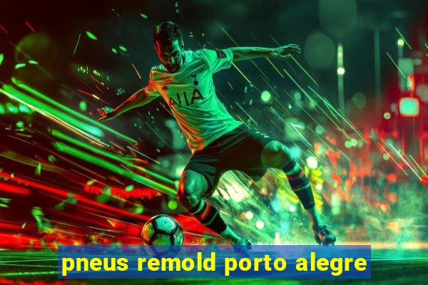 pneus remold porto alegre